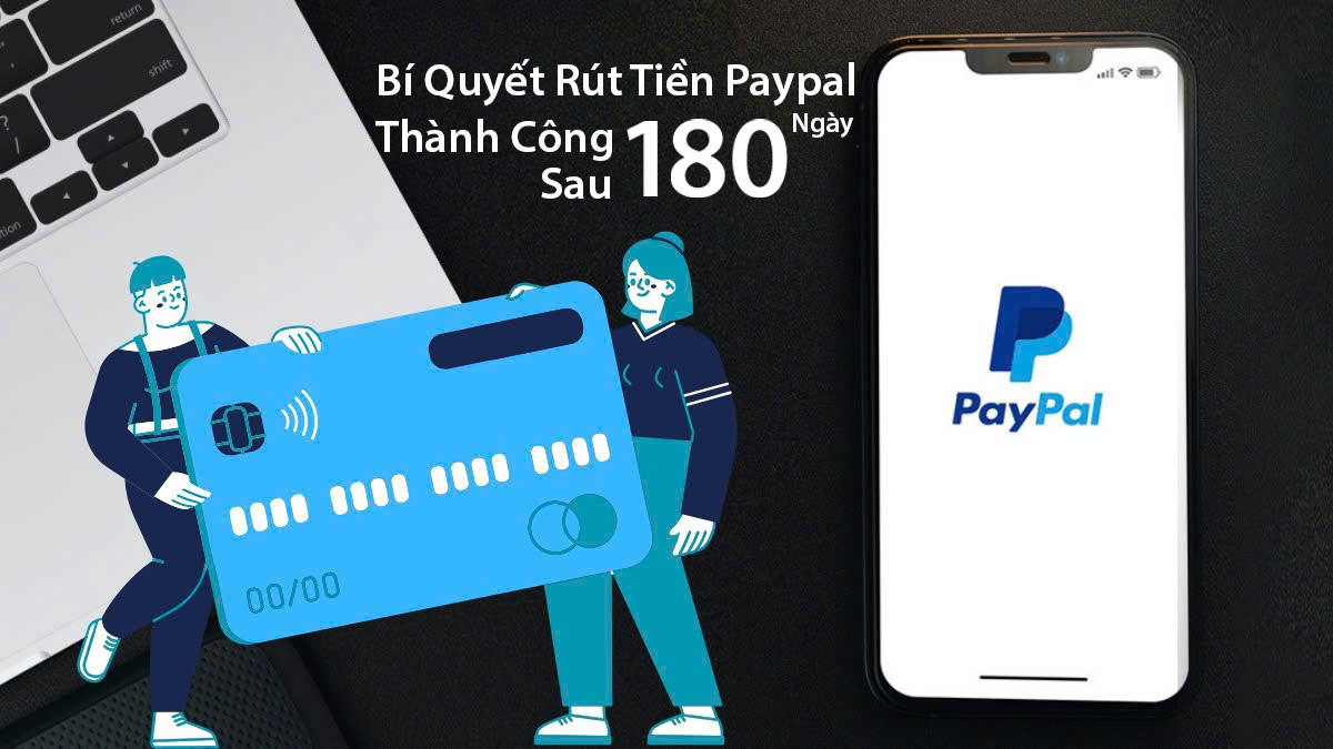 Bí Quyết Rút Tiền PayPal Thành Công Sau 180 Ngày Bị Giới Hạn