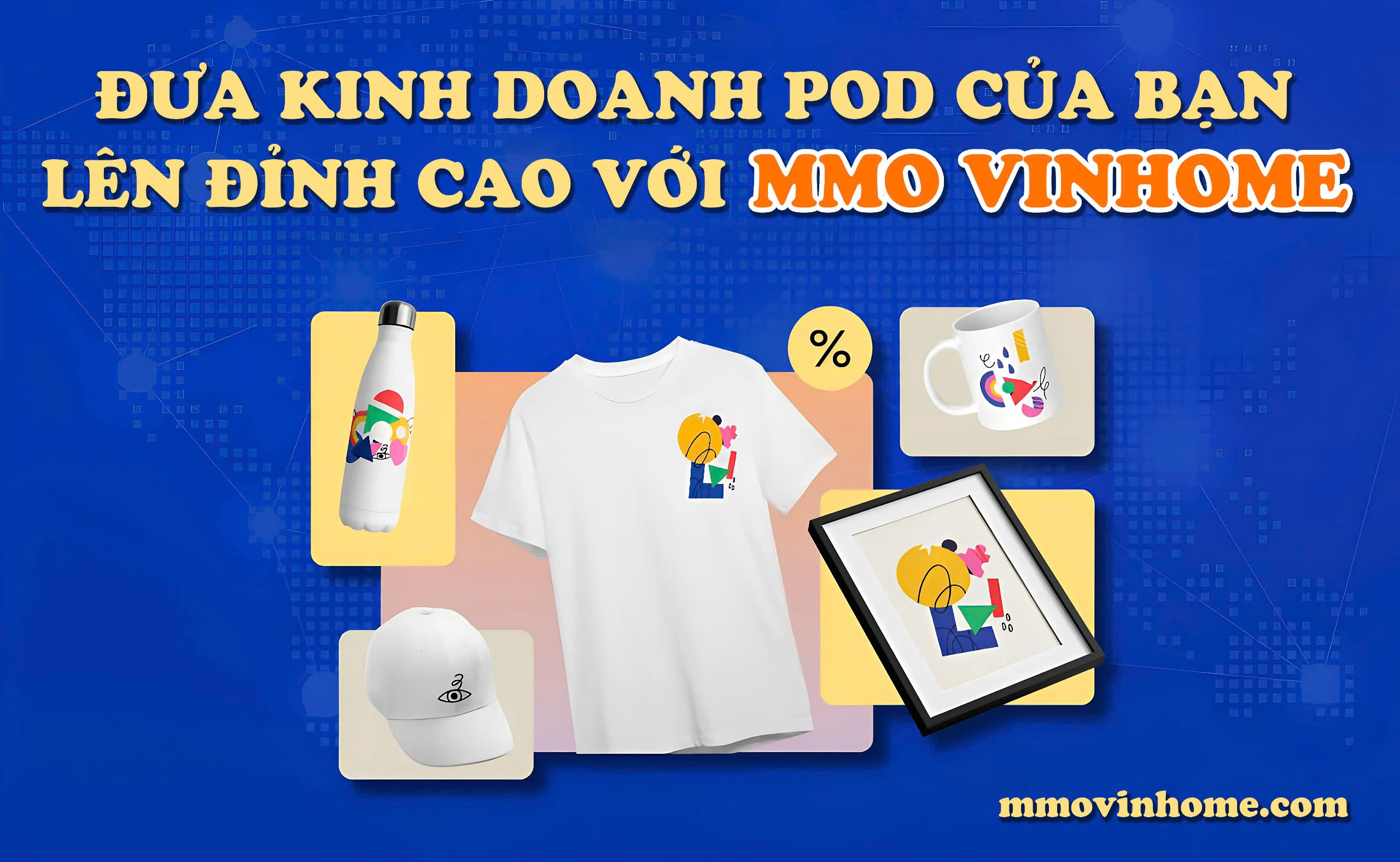 10 Bước 'Thần Tốc' Đưa Kinh Doanh POD Của Bạn Lên Đỉnh Cao 18 Đưa Kinh Doanh POD Của Bạn Lên Đỉnh Cao Với MMO Vinhome