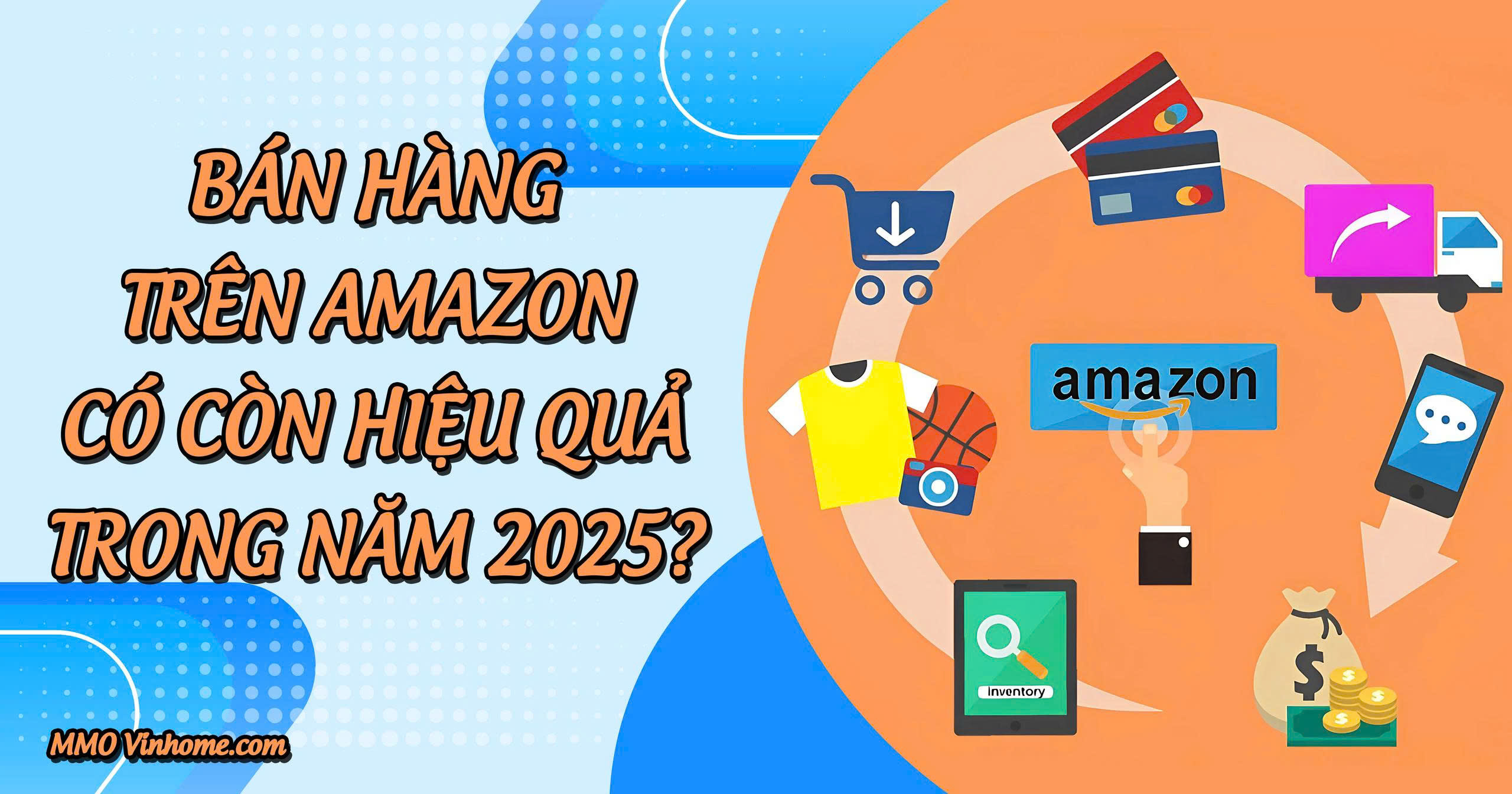 Bán hàng trên Amazon có còn hiệu quả trong năm 2025 không? 9 Bán hàng trên Amazon có còn hiệu quả trong năm 2025?
