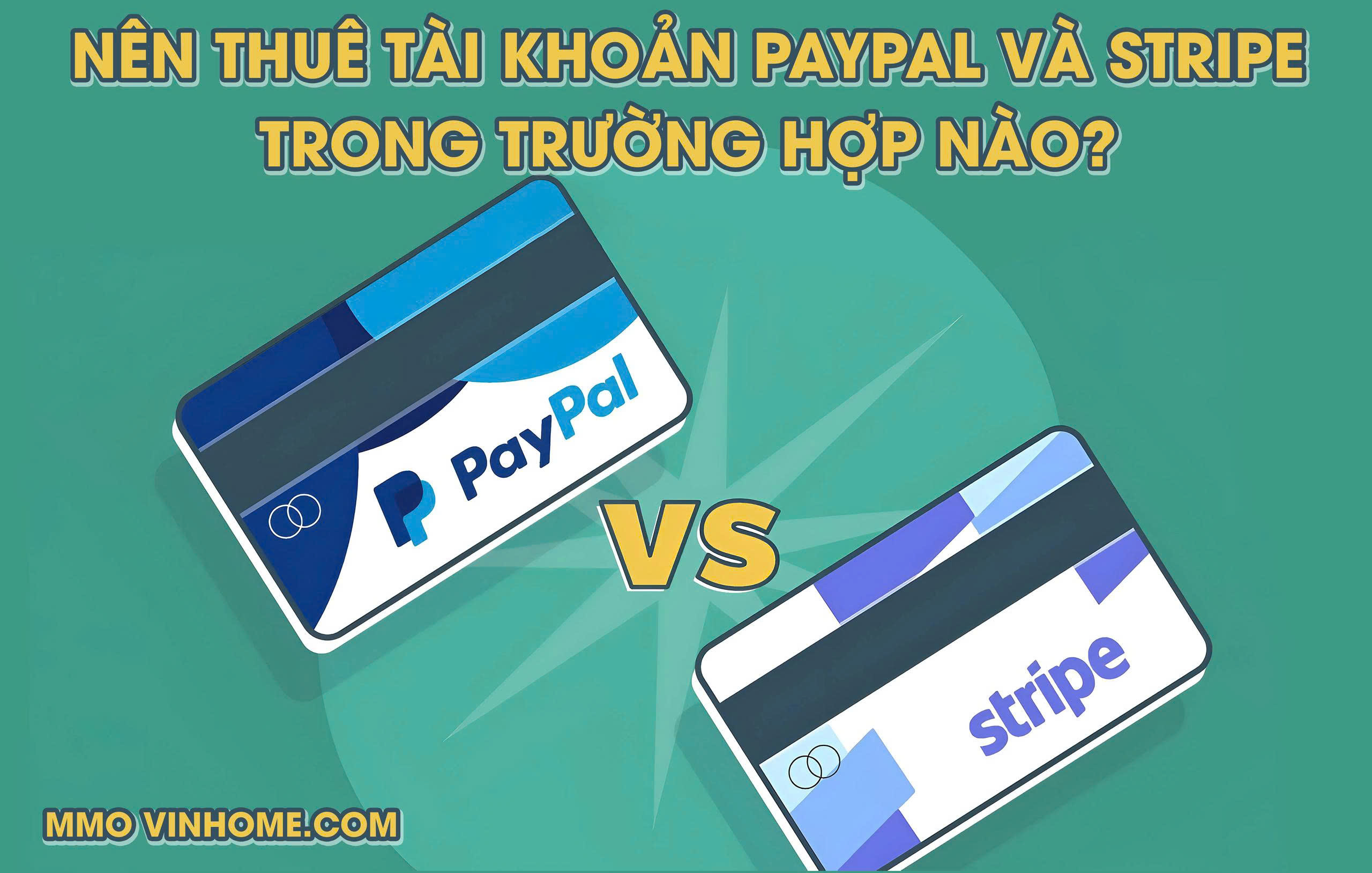 Nên Thuê Tài Khoản PayPal và Stripe Trong Trường Hợp Nào?