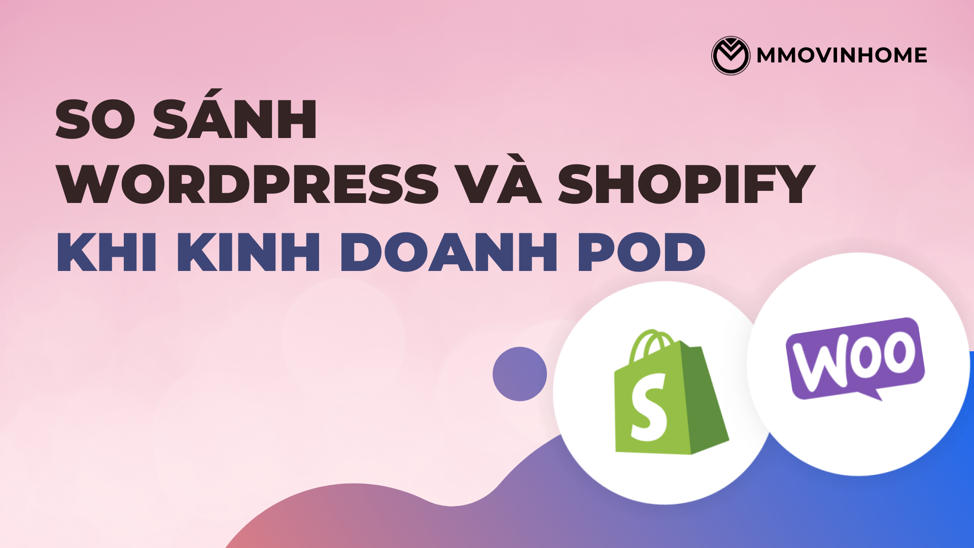 So sánh WooCommerce và Shopify khi kinh doanh POD 4 MMOVINHOME