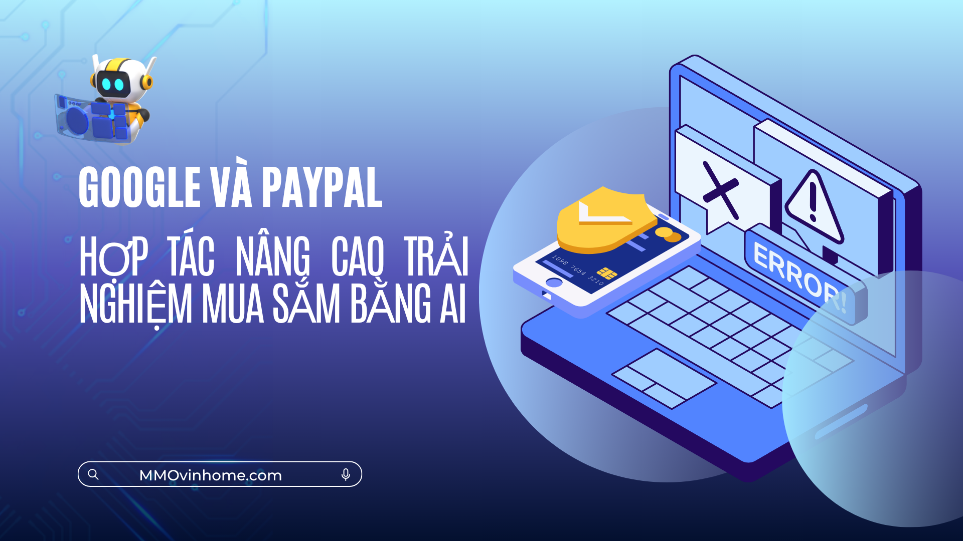Google và PayPal hợp tác nâng cao trải nghiệm mua sắm bằng AI 4 MMOvinhome.com