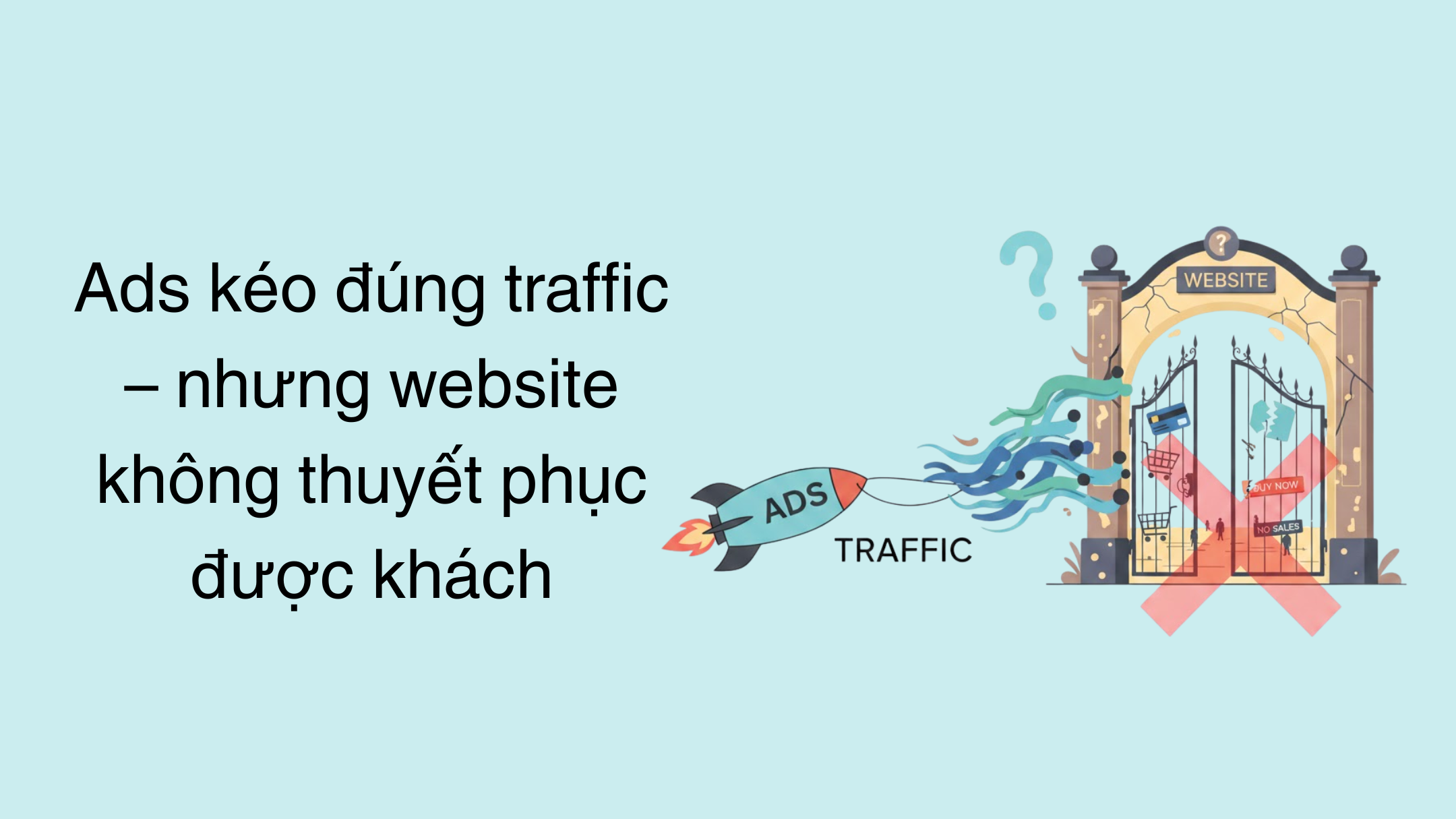 Vì sao nhiều shop Shopify chạy ads đều nhưng không ra đơn? 1 Ads kéo đúng traffic – nhưng website không thuyết phục được khách