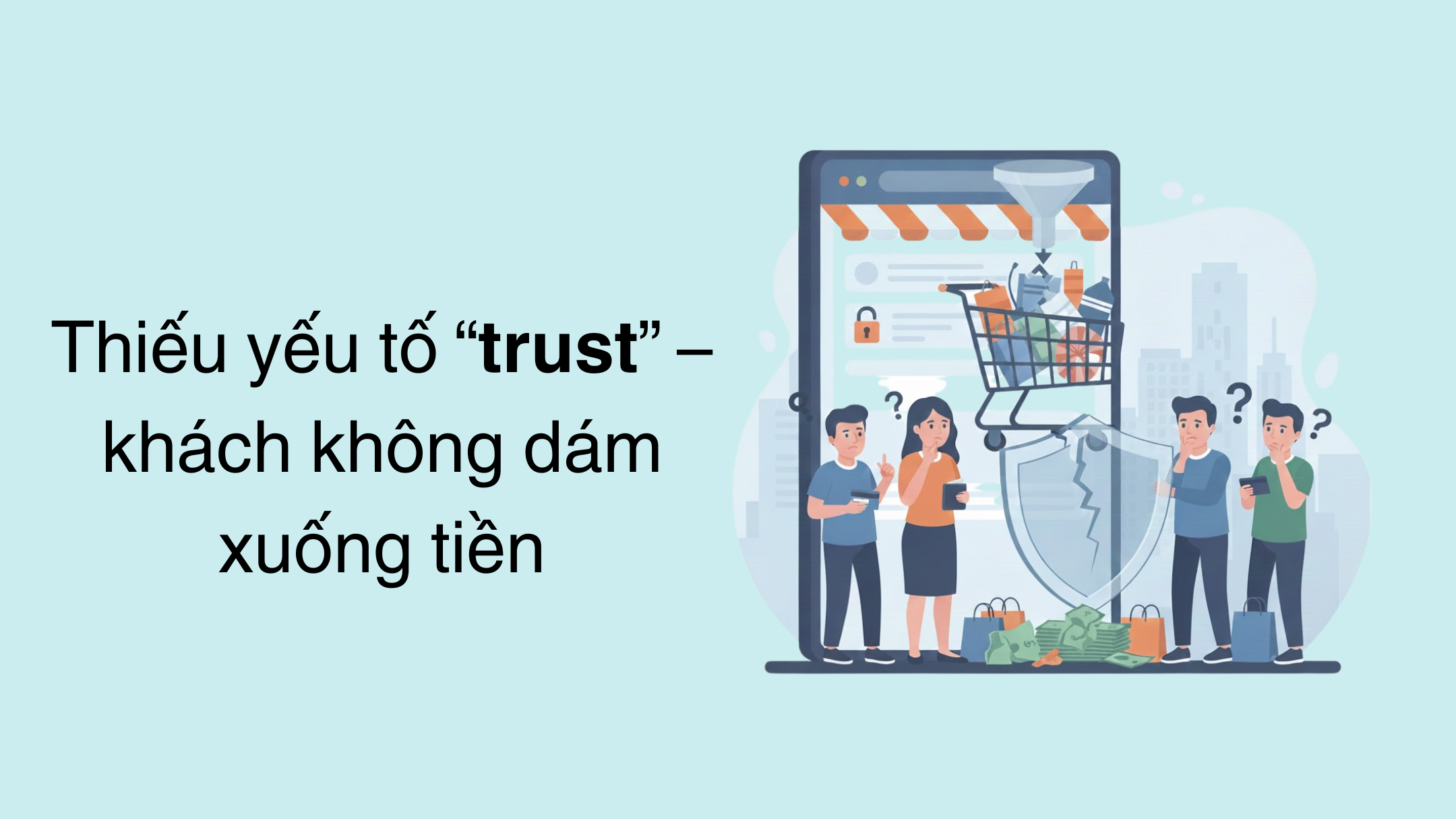 Vì sao nhiều shop Shopify chạy ads đều nhưng không ra đơn? 3 Thiếu yếu tố “trust” – khách không dám xuống tiền