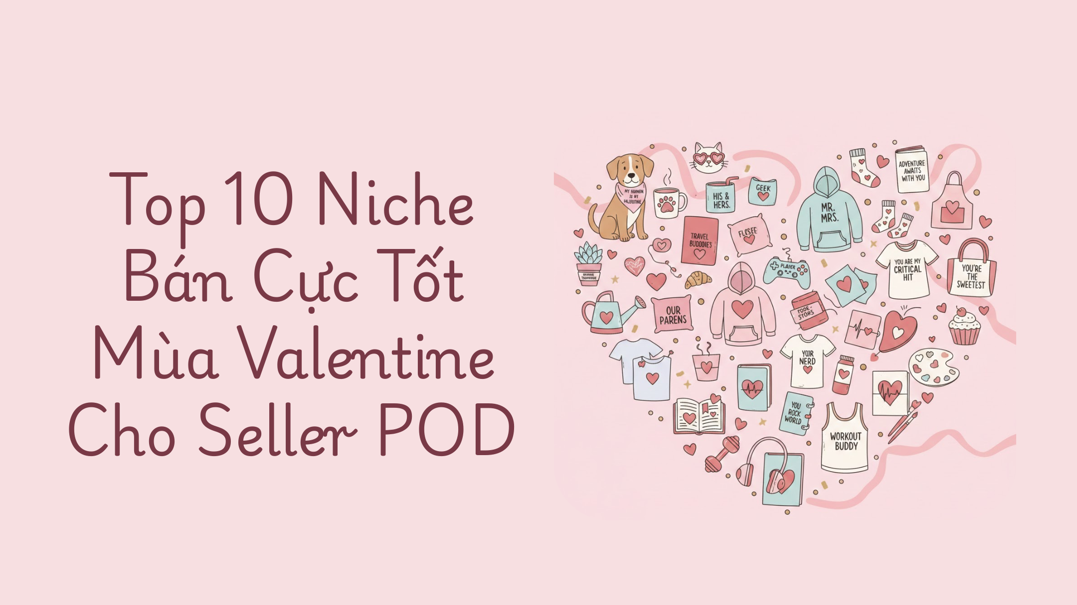 Top 10 Niche Bán Cực Tốt Mùa Valentine Cho Seller POD