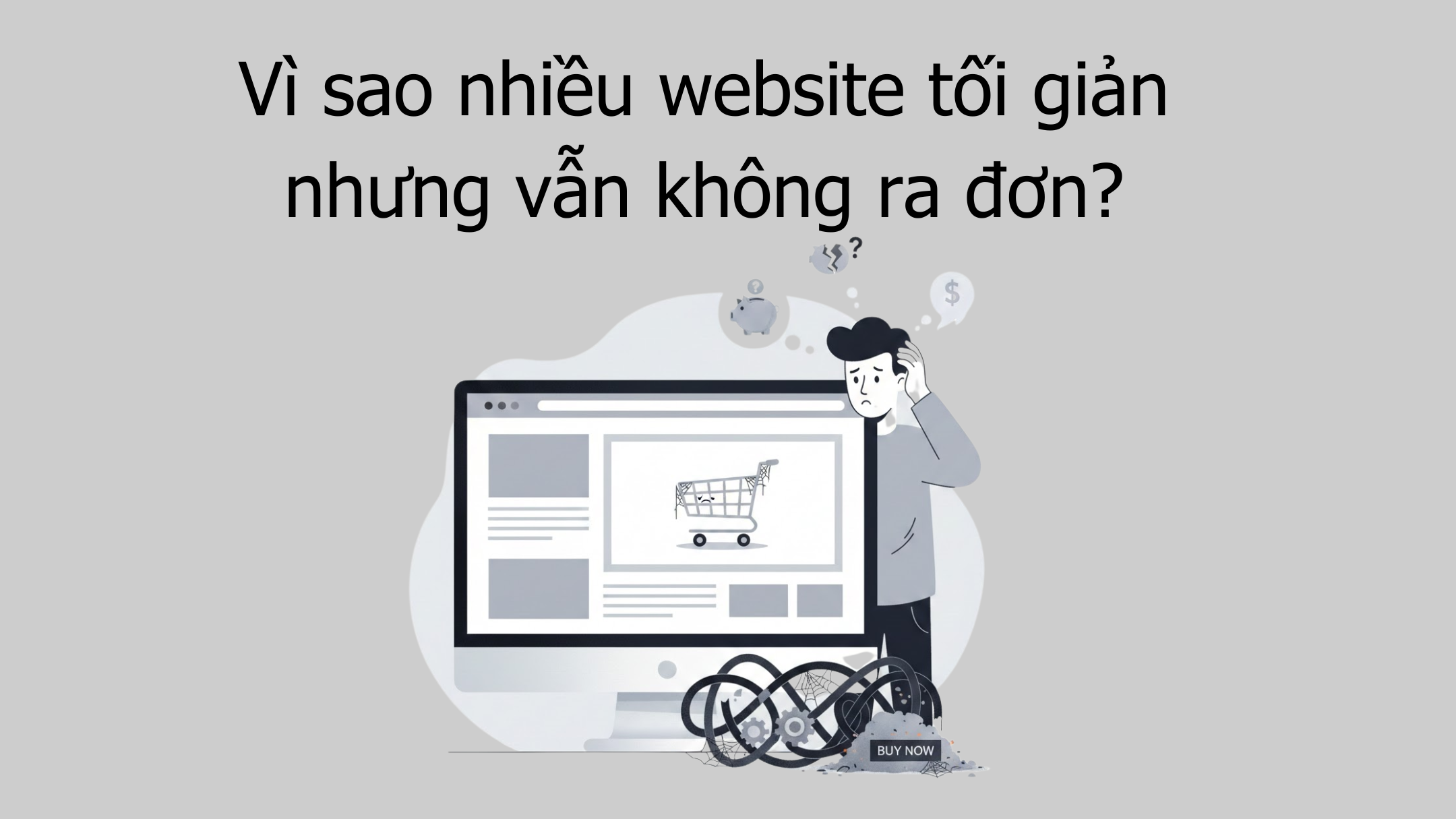 Tối Giản Website Càng Dễ Ra Nhiều Đơn 4 Vì sao nhiều website tối giản nhưng vẫn không ra đơn